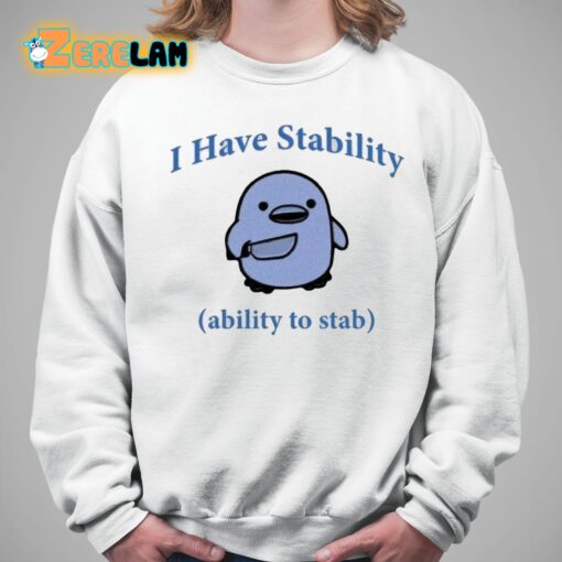 I Have Stability The Ability To Stab Shirt