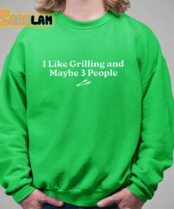 I Like Grilling And Maybe 3 People Shirt 8 1