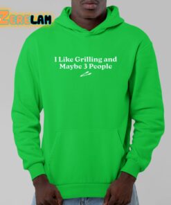 I Like Grilling And Maybe 3 People Shirt 9 1