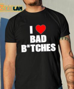 I Love Bad Bitches Shirt 10 1