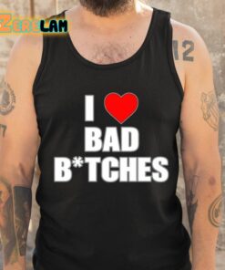 I Love Bad Bitches Shirt 6 1