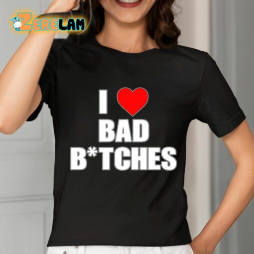 I Love Bad Bitches Shirt