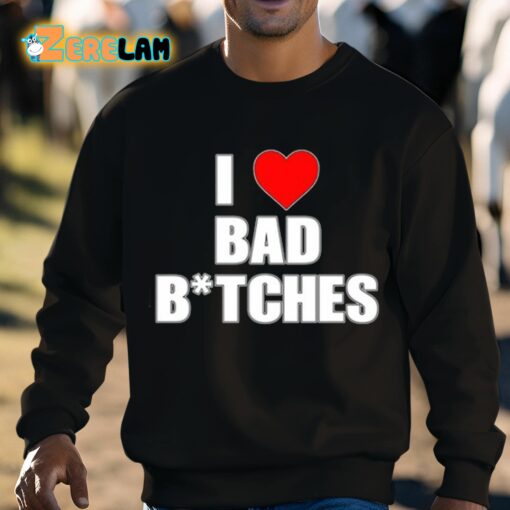 I Love Bad Bitches Shirt