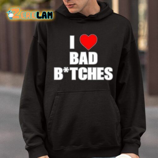 I Love Bad Bitches Shirt