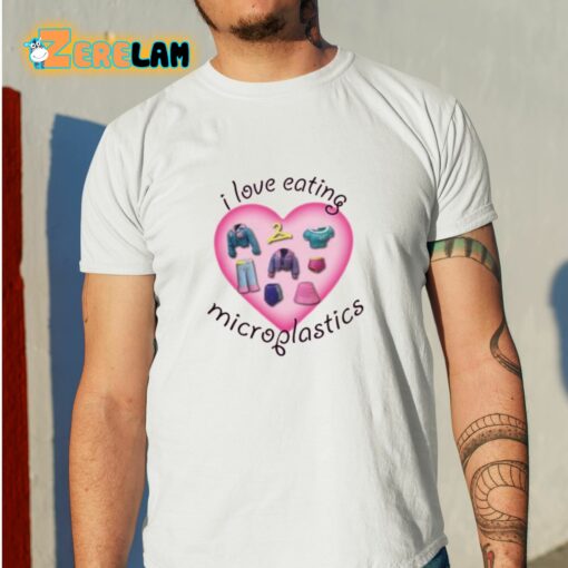 I Love Eating Microplastics Shirt