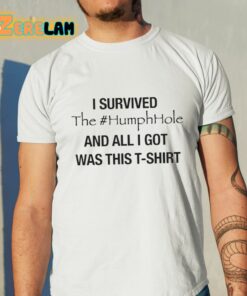 I Survived The Humphhole And All I Got Was This T Shirt Shirt 11 1