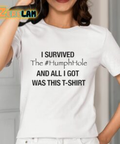 I Survived The Humphhole And All I Got Was This T Shirt Shirt 12 1