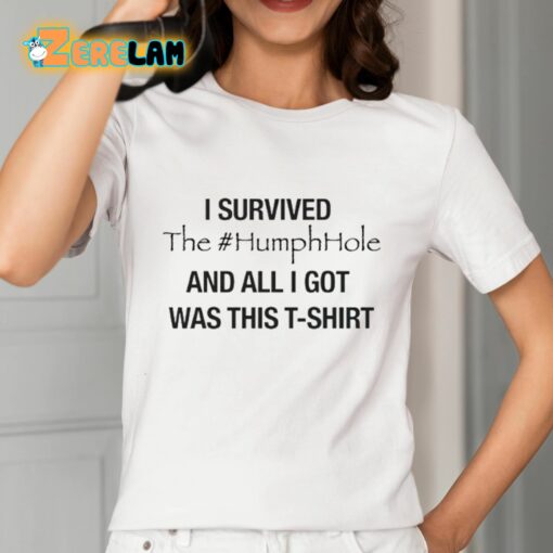 I Survived The Humphhole And All I Got Was This T-Shirt Shirt