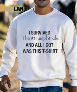 I Survived The Humphhole And All I Got Was This T Shirt Shirt 13 1