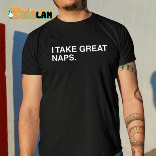 I Take Great Naps Shirt