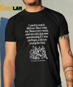 I Used To Watch Melrose Place With My Mom Every Week Shirt