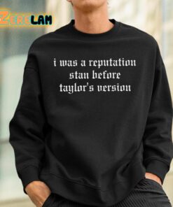 I Was A Reputation Stan Before Taylors Version Shirt 3 1