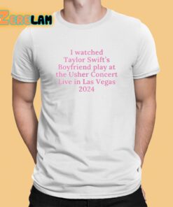 I Watched Taylor Swift’s Boyfriend Play At The Usher Concert Live In Las Vegas 2024 Shirt