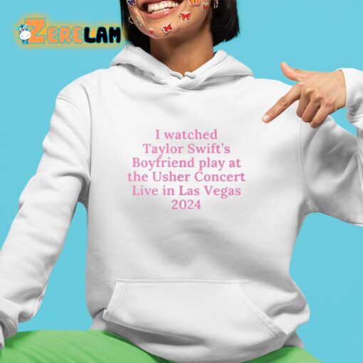 I Watched Taylor Swift’s Boyfriend Play At The Usher Concert Live In Las Vegas 2024 Shirt