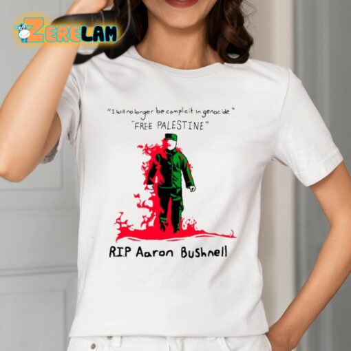 I Will No Longer Be Complicit In Genocide Free Palestine Rip Aaron Bushnell Shirt