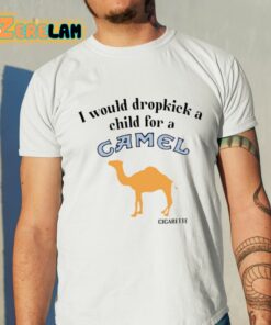 I Would Dropkick A Child For A Camel Cigarette Shirt