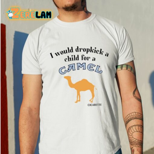 I Would Dropkick A Child For A Camel Cigarette Shirt