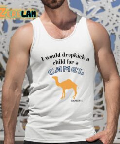 I Would Dropkick A Child For A Camel Cigarette Shirt 15 1