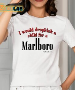 I Would Dropkick A Child For A Cigarette Shirt 12 1