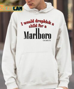 I Would Dropkick A Child For A Cigarette Shirt 14 1