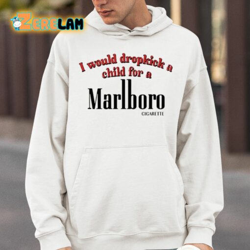 I Would Dropkick A Child For A Cigarette Shirt