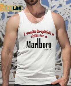 I Would Dropkick A Child For A Cigarette Shirt 15 1