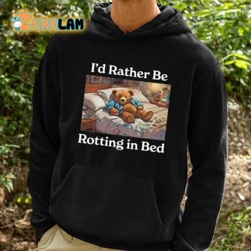 I’d Rather Be Rotting In Bed Shirt