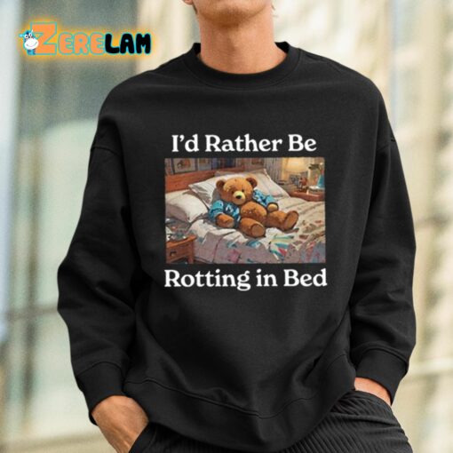 I’d Rather Be Rotting In Bed Shirt