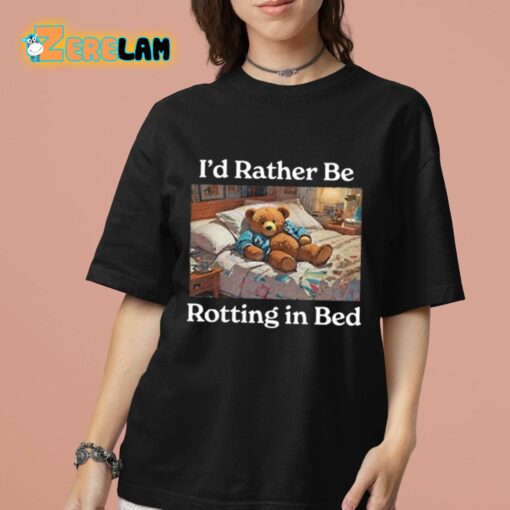 I’d Rather Be Rotting In Bed Shirt