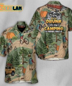 If I’m Drunk It’s My Camping Friends Fault Hawaiian Shirt