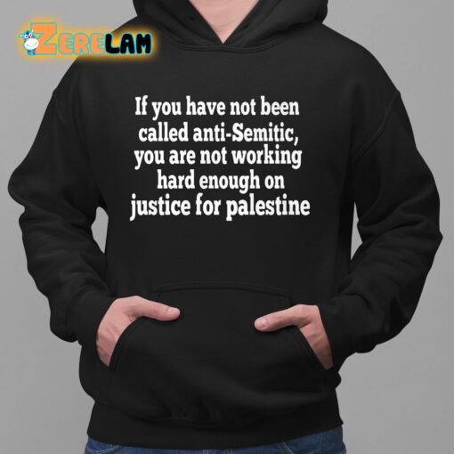 If You Have Not Been Called Anti Semitic You Are Not Working Shirt