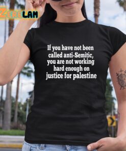 If You Have Not Been Called Anti Semitic You Are Not Working Shirt 6 1