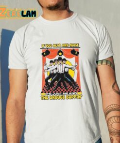 If You Hear Any Noise Its Just Me And The Droogs Boppin’ Shirt