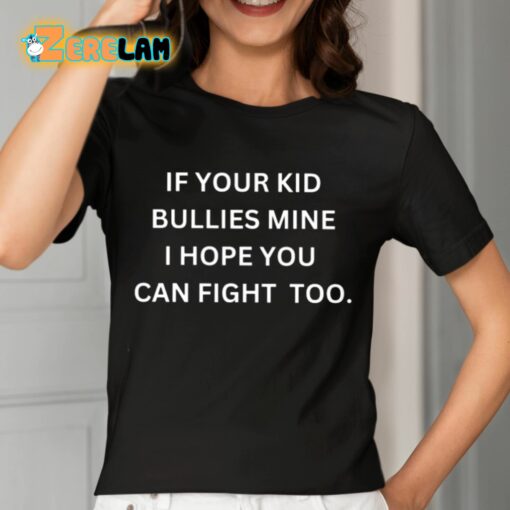 If Your Kid Bullies Mine I Hope You Can Fight Too Shirt