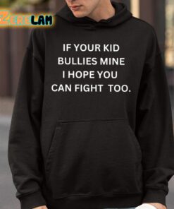 If Your Kid Bullies Mine I Hope You Can Fight Too Shirt 9 1