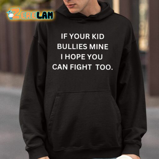 If Your Kid Bullies Mine I Hope You Can Fight Too Shirt