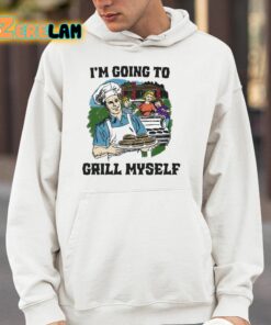 Im Going To Grill Myself Shirt 14 1