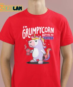 I’m Grumpycorn Before My Coffee Shirt