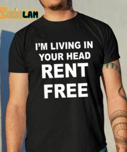 I’m Living In Your Head Rent Free Shirt