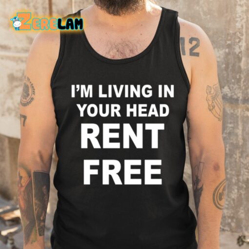 I’m Living In Your Head Rent Free Shirt