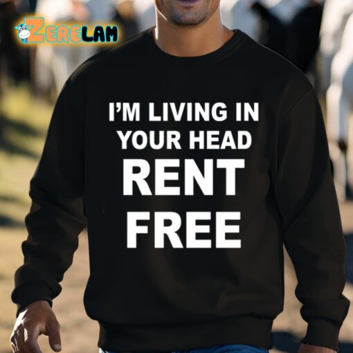 I’m Living In Your Head Rent Free Shirt