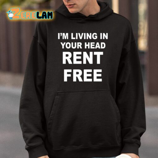 I’m Living In Your Head Rent Free Shirt