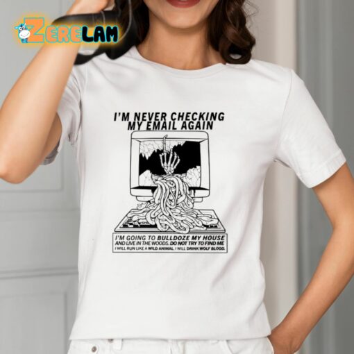 I’m Never Checking My Email Again Shirt