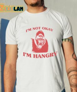 I’m Not Okay I’m Hangry Shirt