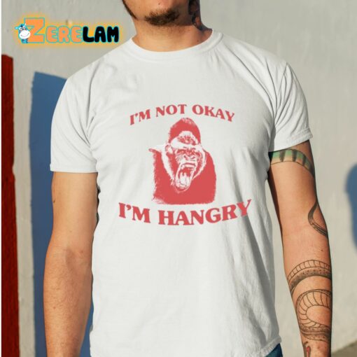 I’m Not Okay I’m Hangry Shirt