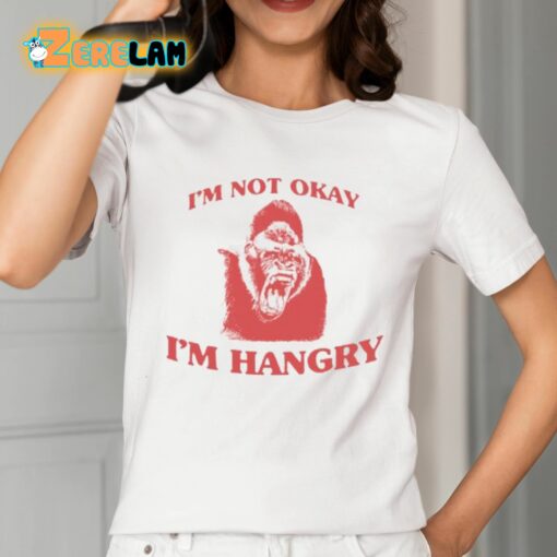 I’m Not Okay I’m Hangry Shirt