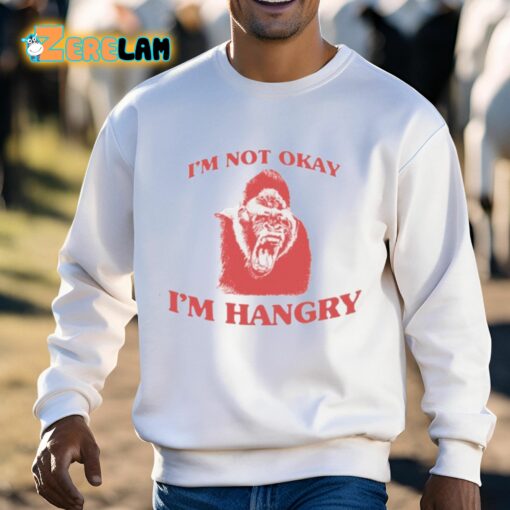 I’m Not Okay I’m Hangry Shirt