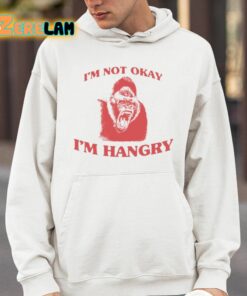 Im Not Okay Im Hangry Shirt 14 1