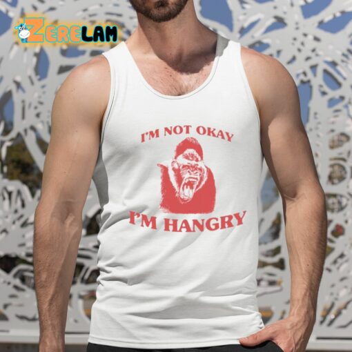 I’m Not Okay I’m Hangry Shirt