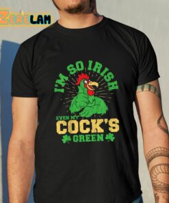 Im So Irish Even My Cocks Green St Patricks Day Shirt 10 1